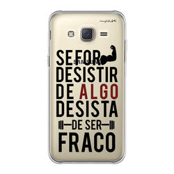 Capa para Celular - Se for desistir, desista de ser fraco!