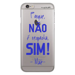 Capa para celular - Porque, Não é Resposta, Sim! | Frases de Mãe